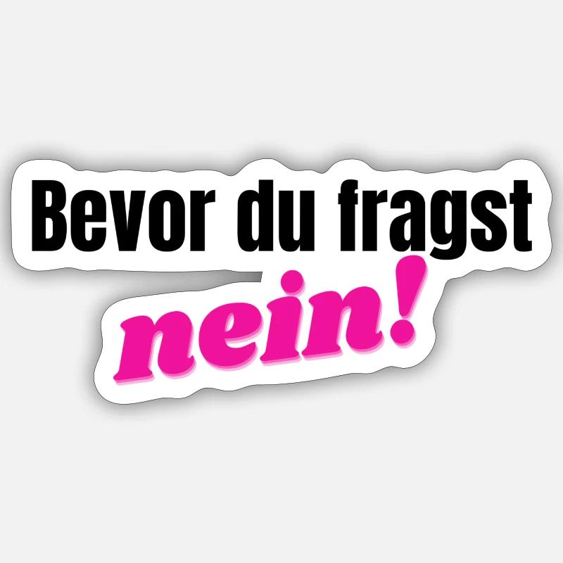 Bevor du fragst, nein - pink/schwarz - Sticker Größe S (10 x 10 cm) - Mattweiß