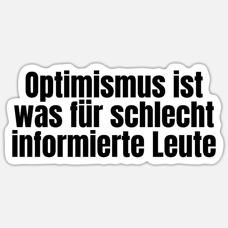 Lustiger ironischer Spruch - Optimismus - Sticker Größe S (10 x 10 cm) - Mattweiß