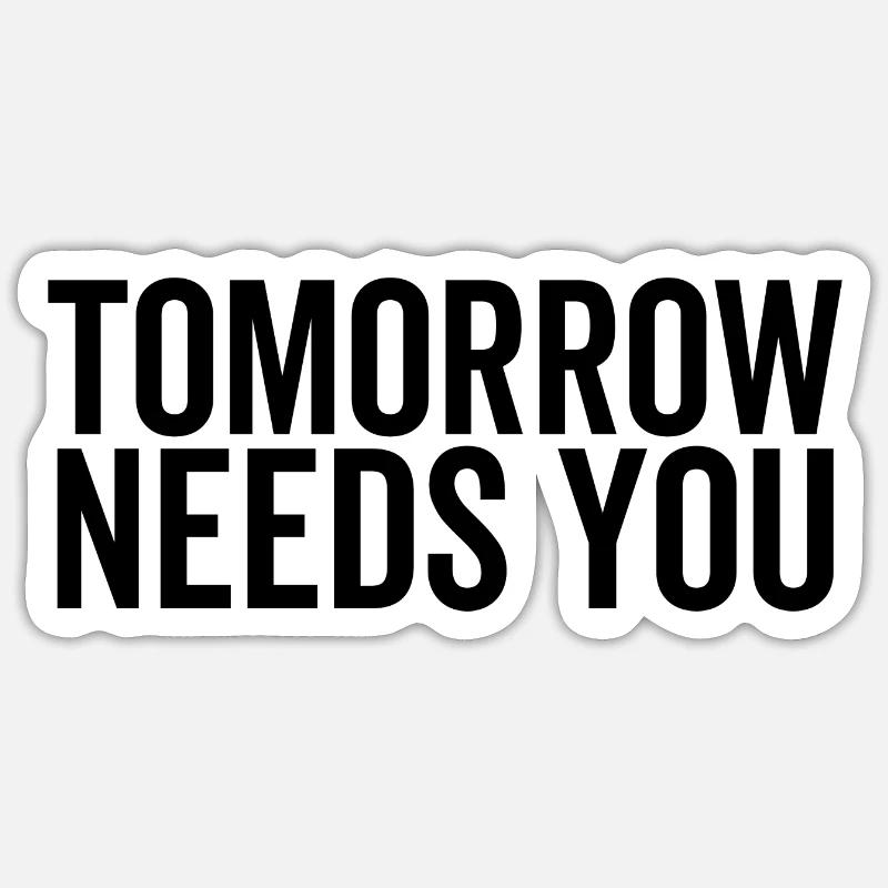 Tomorrow Needs You Sticker size S (10 x 10 cm)