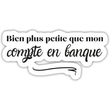 Bien plus petite que mon compte en banque - Sticker taille S (10 x 10 cm) - blanc mat - Devant