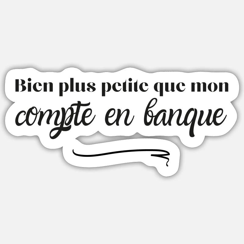 Bien plus petite que mon compte en banque Sticker taille S (10 x 10 cm)