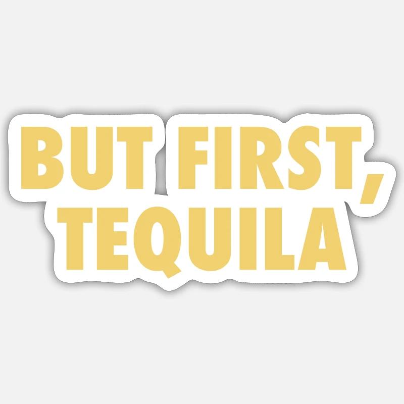 But First Tequila Sticker size S (10 x 10 cm)