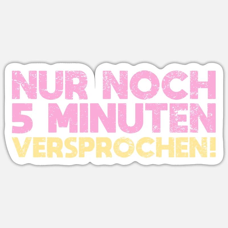 Nur Noch 5 Minuten Versprochen! Sticker Größe S (10 x 10 cm)