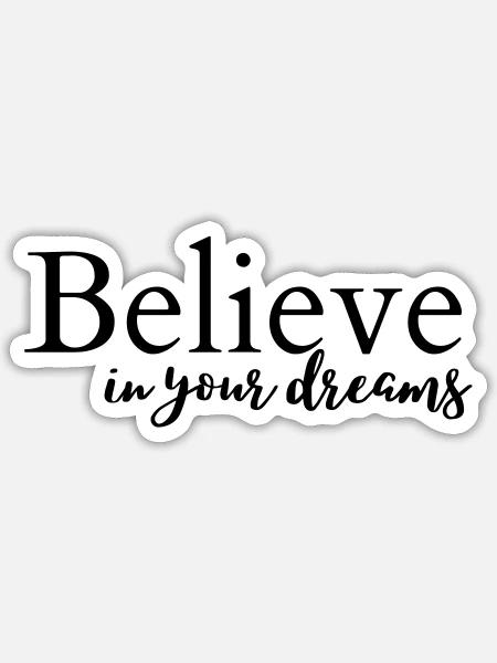 Believe in your dreams - Sticker Größe S (10 x 10 cm) - Mattweiß