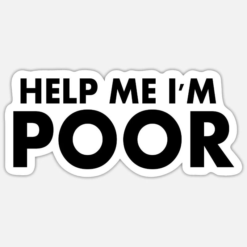 Help me im poor - Sticker Größe S (10 x 10 cm) - Mattweiß