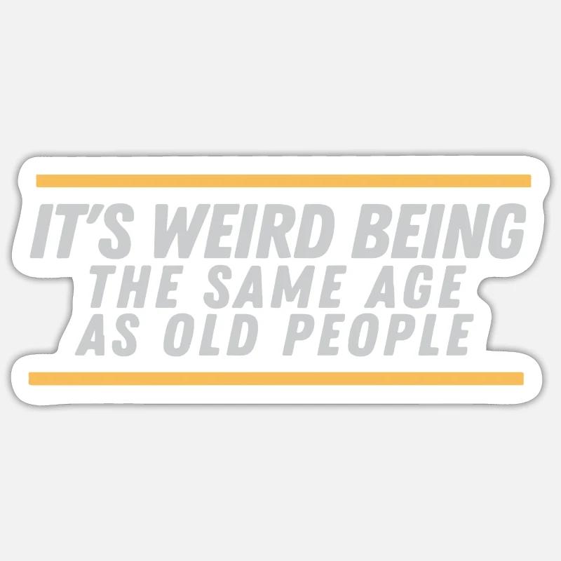 It´s weird being the same Age as old People - Sticker Größe S (10 x 10 cm) - Mattweiß