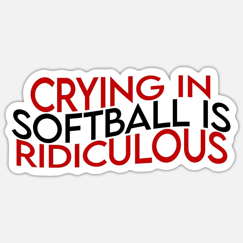 Crying In Softball Is Ridiculous - Sticker size S (10 x 10 cm) - white matte