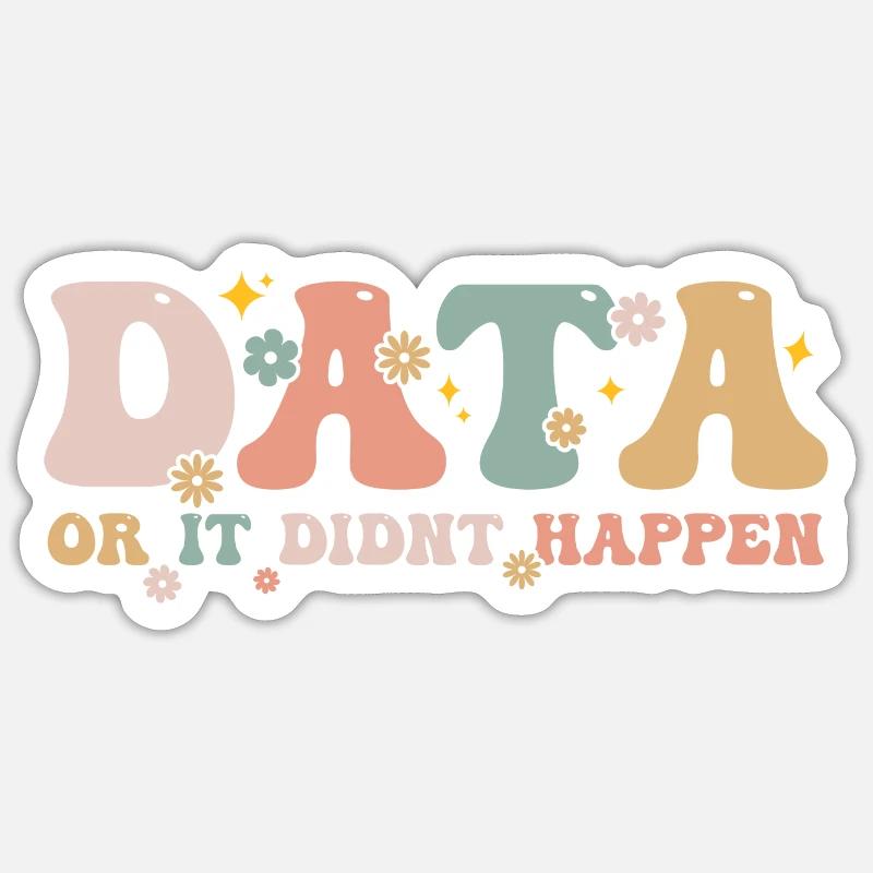 Data Or It Didn't Happen - Data Scientist - Sticker size S (10 x 10 cm) - white matte