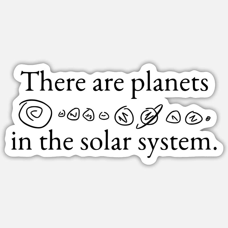 Il y a des planètes dans le système solaire Sticker taille S (10 x 10 cm)