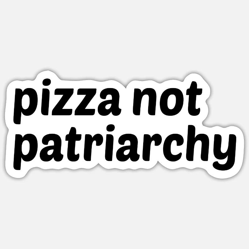 Pizza not Patriarchy - Sticker size S (10 x 10 cm) - white matte