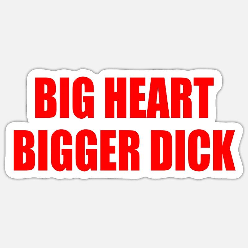 big heart bigger dick - Sticker taille S (10 x 10 cm) - blanc mat