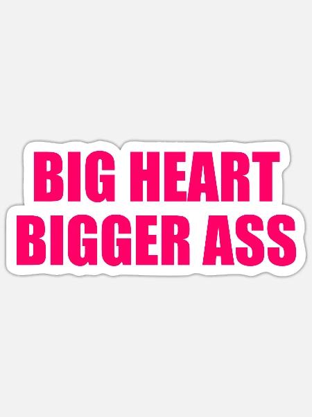big heart bigger ass - Sticker Größe S (10 x 10 cm) - Mattweiß