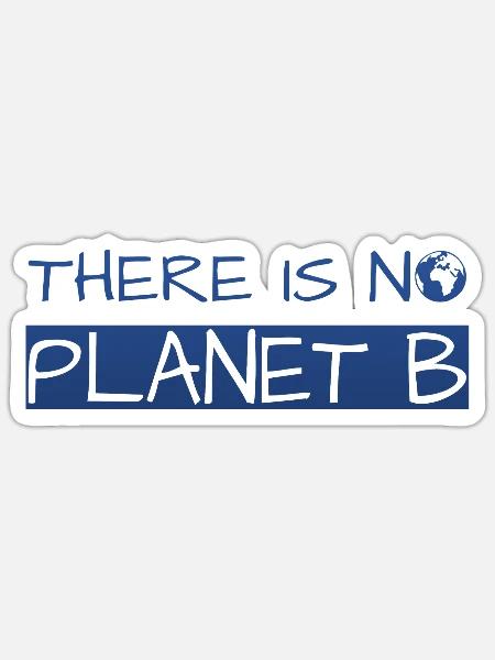 there is no planet b - Sticker Größe S (10 x 10 cm) - Mattweiß