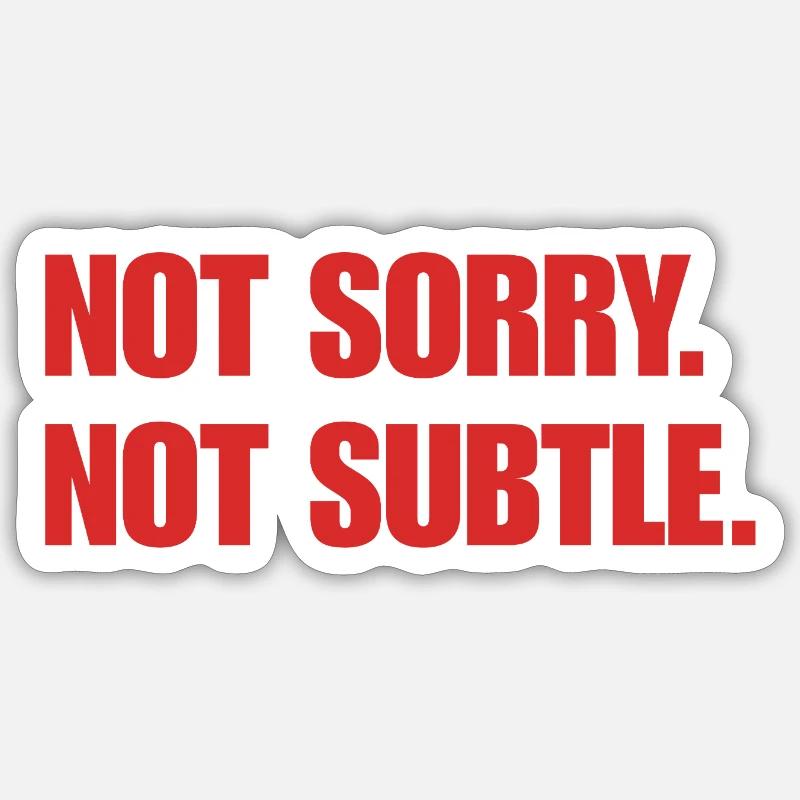 Pas désolé. Pas subtil. Sticker taille S (10 x 10 cm)