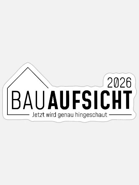 Bauaufsicht - Jetzt wird genau hingeschaut! - Sticker Größe S (10 x 10 cm) - Mattweiß