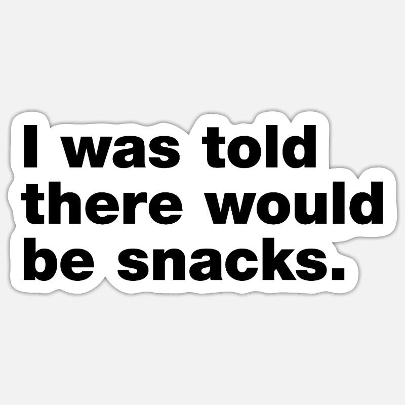 I was told there would be snacks Sticker size S (10 x 10 cm)