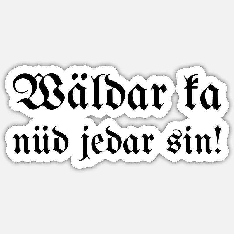 Wäldar ka nüd jedar sin! Sticker size S (10 x 10 cm)