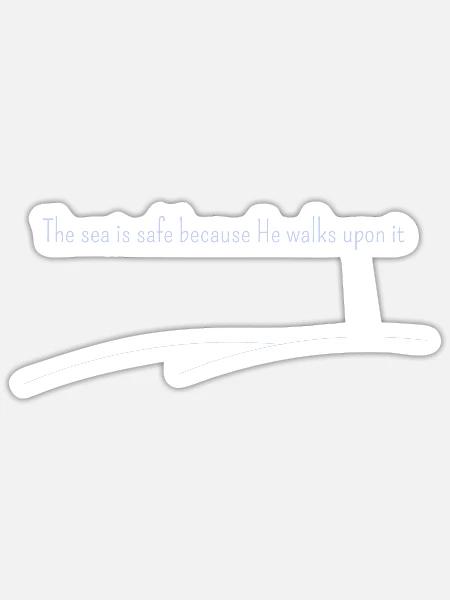 The sea is safe because He walk- für dunkle Farben - Sticker Größe S (10 x 10 cm) - Mattweiß