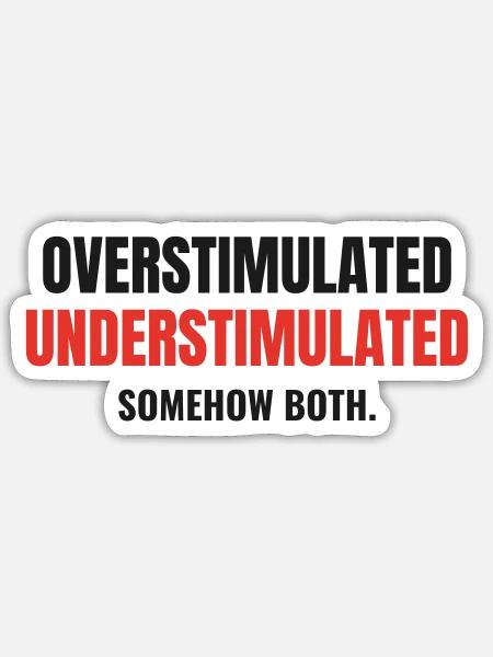 Overstimulated Understimulated Neurodivergent - Sticker Größe S (10 x 10 cm) - Mattweiß