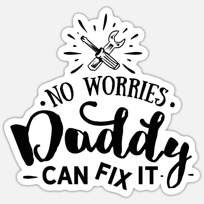 No worries daddy can fix it Sticker size S (10 x 10 cm)