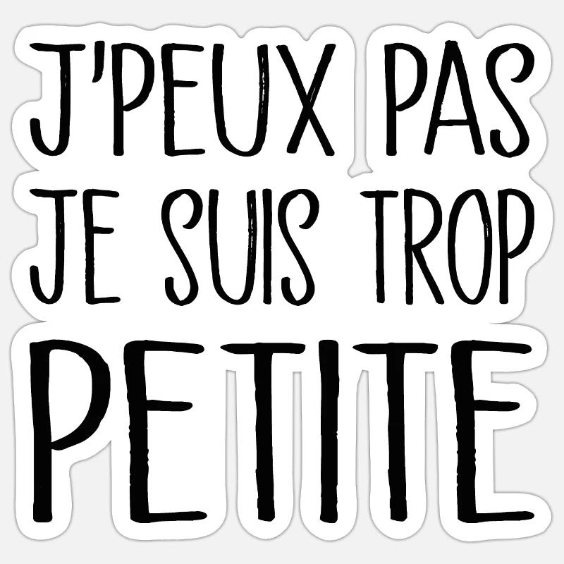 Je peux pas je suis trop petite - Sticker taille S (10 x 10 cm) - blanc mat