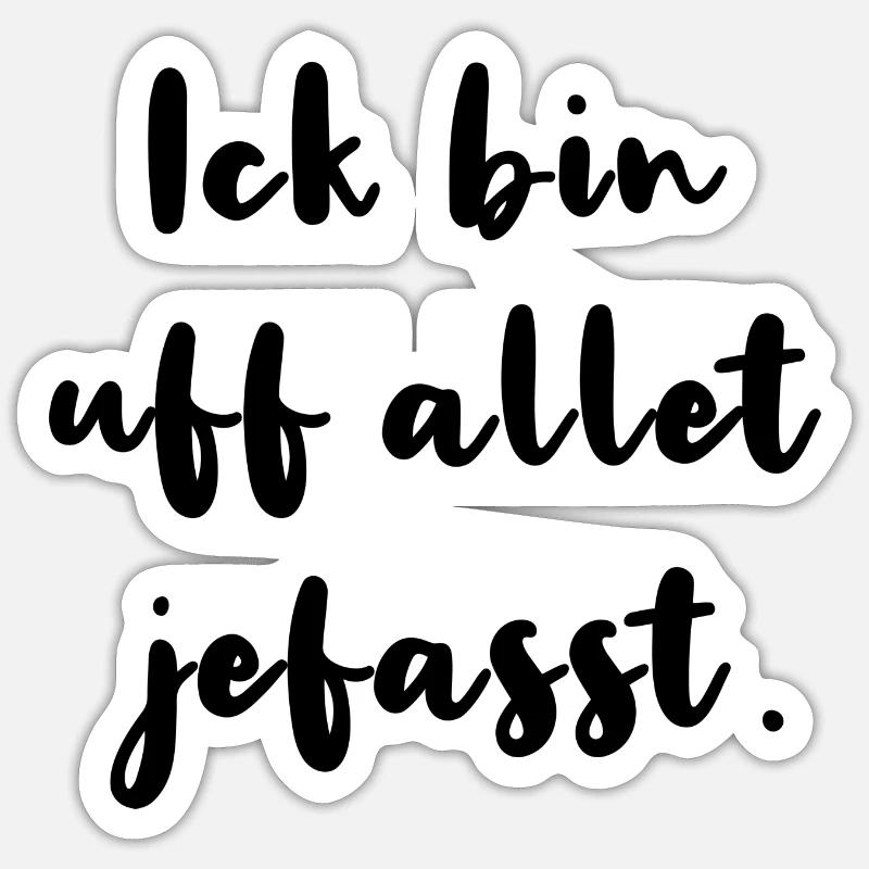 Ick Bin Uf Allet Jefasst Berlinerisch Dialekt - Sticker Größe S (10 x 10 cm) - Mattweiß