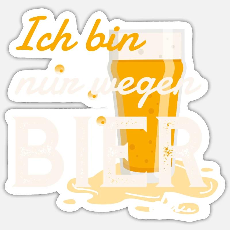 Lustiger Spruch: Ich bin nur wegen Bier da Sticker Größe S (10 x 10 cm)