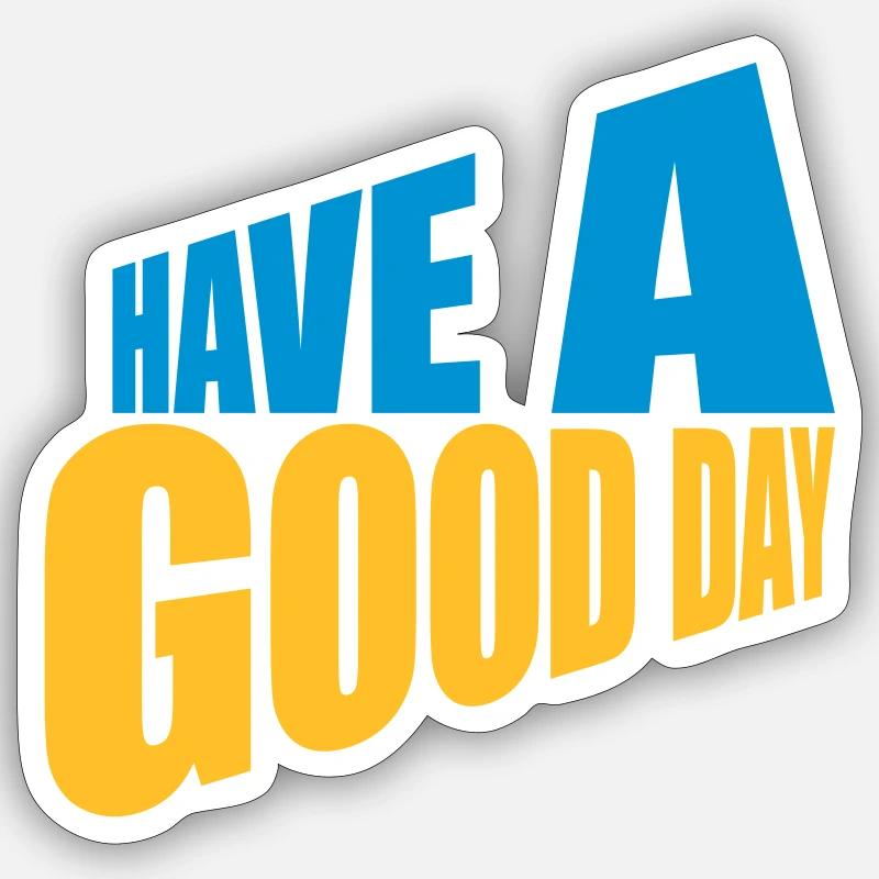 have a good day - Sticker Größe S (10 x 10 cm) - Mattweiß