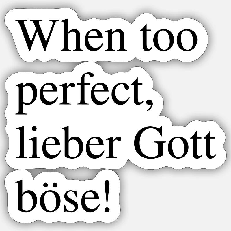 Spruch: "When too perfect, lieber Gott böse" - Sticker Größe S (10 x 10 cm) - Mattweiß