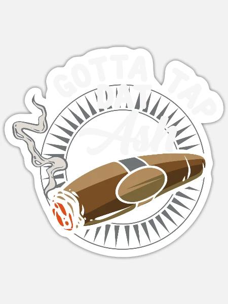 Gotta Tap Dat Ash - Passionszigarre - Sticker Größe S (10 x 10 cm) - Mattweiß