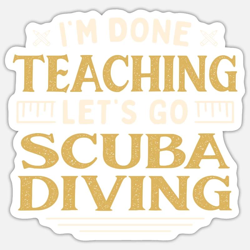 I'm Done Teaching Let's Go Scuba Diving Funny - Sticker Größe S (10 x 10 cm) - Mattweiß