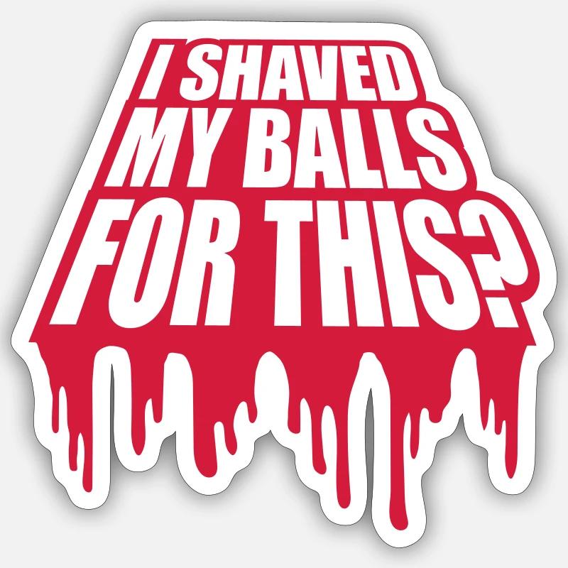 I shaved my balls - Sticker Größe S (10 x 10 cm) - Mattweiß