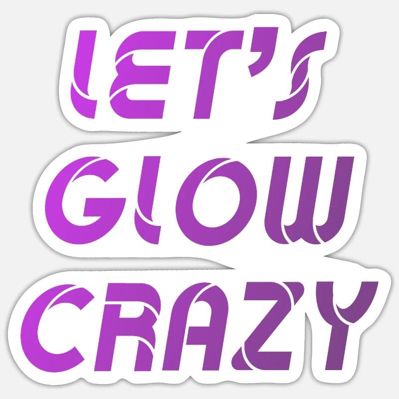 Let's Glow Crazy Grafik - Sticker Größe S (10 x 10 cm) - Mattweiß
