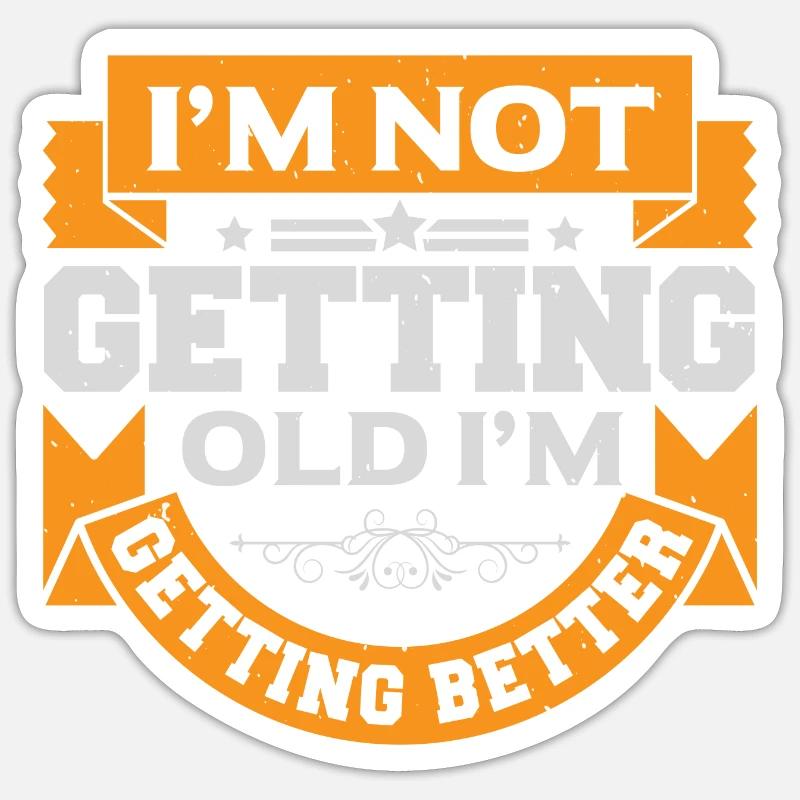 ICH WERDE NICHT ALT, ICH WERDE BESSER Sticker Größe S (10 x 10 cm)