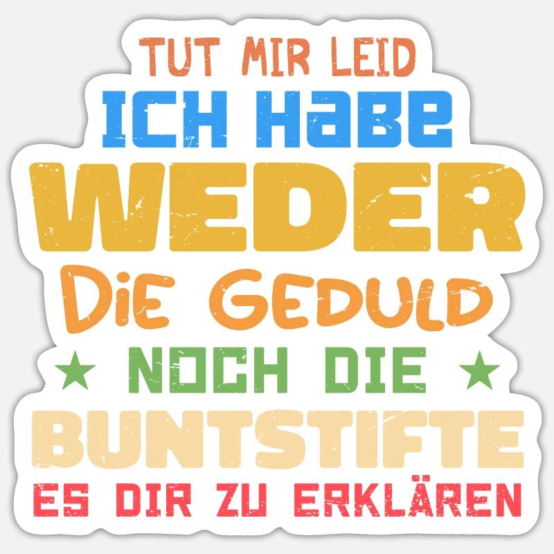 Tut Mir Leid Ich Habe Weder Die Geduld Es Dir Zu E - Sticker Größe S (10 x 10 cm) - Mattweiß