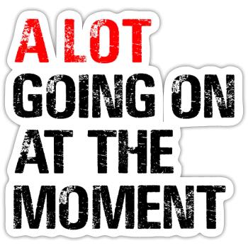 A Lot Going on at The Moment - Sticker size S (10 x 10 cm) - white matte - Front