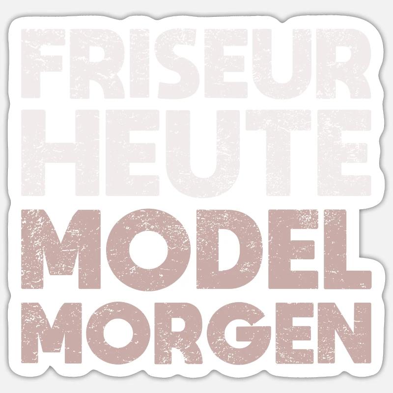 Friseur Heute, Model Morgen - Sticker Größe S (10 x 10 cm) - Mattweiß