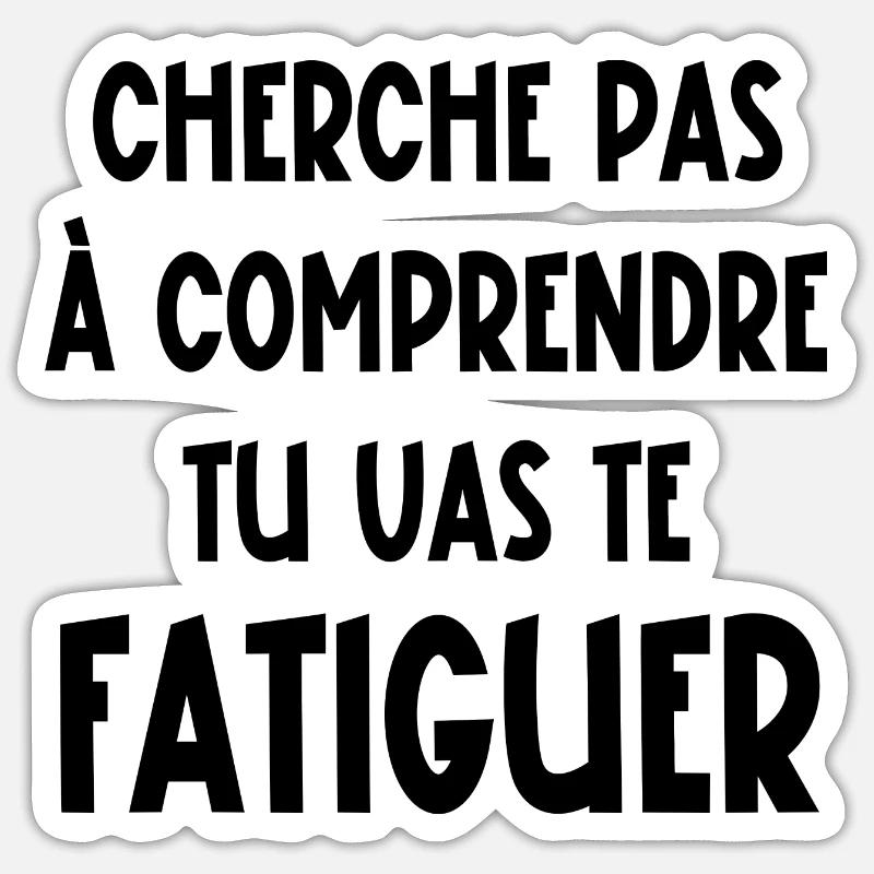 cherche pas à comprendre Sticker taille S (10 x 10 cm)