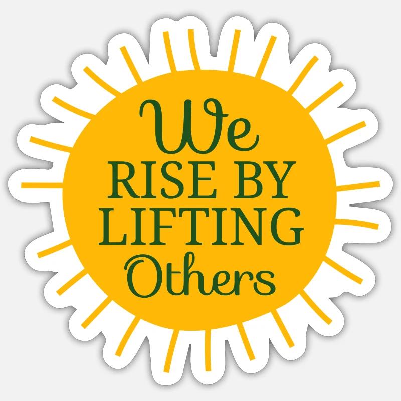 We Rise by Lifting Others Sticker Größe S (10 x 10 cm)