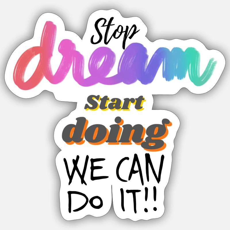 stop Dream and start doing Sticker Größe S (10 x 10 cm)
