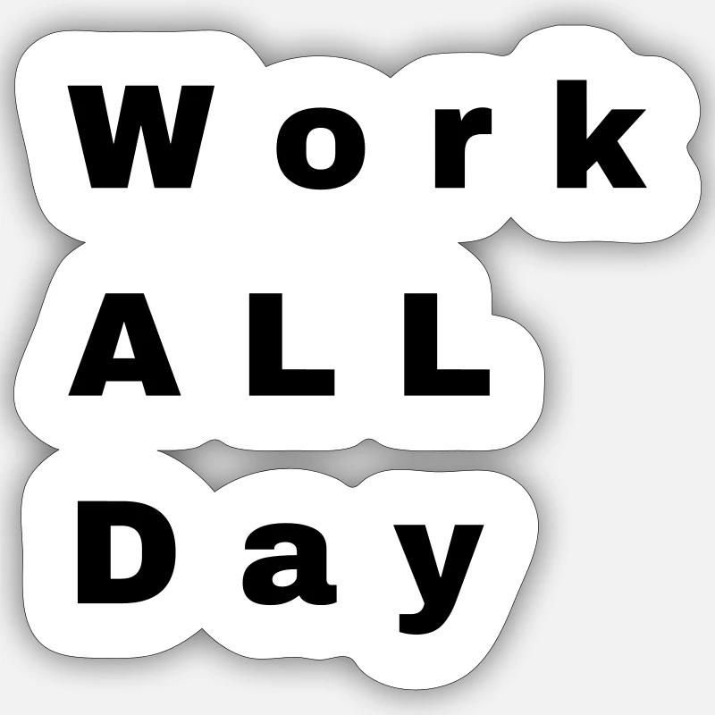 Work all day - Sticker size S (10 x 10 cm) - white matte