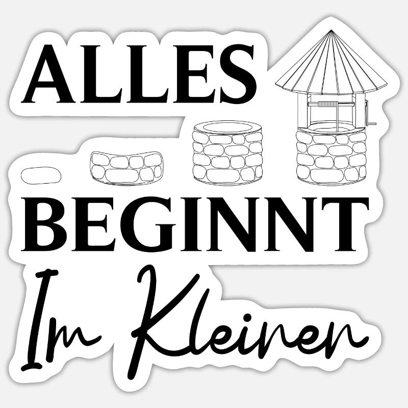 Brunnenbauer Spruch Alles Beginnt Im Kleinen - Sticker Größe S (10 x 10 cm) - Mattweiß