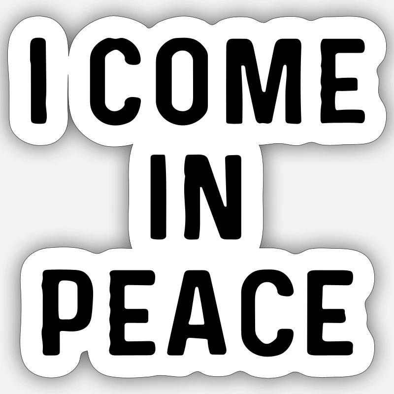 I come in peace. Sticker size S (10 x 10 cm)