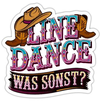 Line Dance Was sonst? Ich bin Line Dancer - Sticker Größe S (10 x 10 cm) - Mattweiß - Vorne