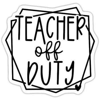 Teacher Off Duty Fun Relaxation Time Design - Sticker size S (10 x 10 cm) - white matte - Front