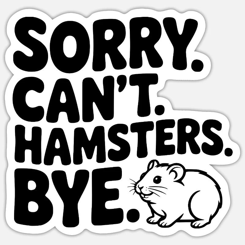 Sorry. Can't. Hamsters. Bye. - Sticker size S (10 x 10 cm) - white matte