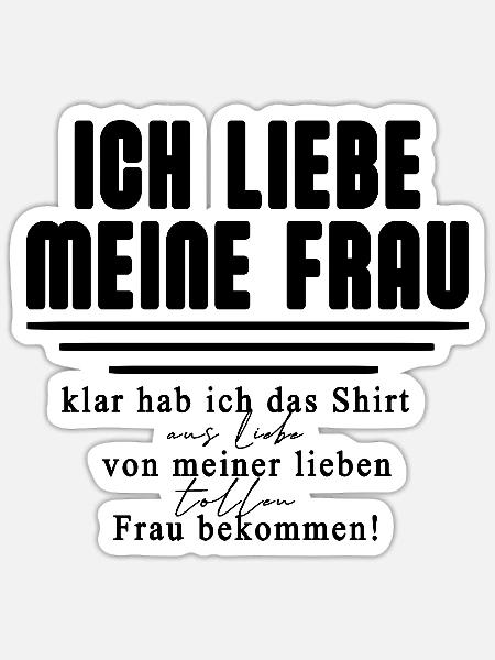 Ich liebe meine Frau – klar hab ich das Shirt - Sticker Größe S (10 x 10 cm) - Mattweiß