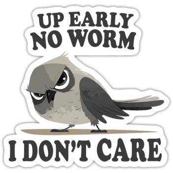 Debout tôt, pas de ver, je m’en fiche, oiseau drôle - Sticker taille S (10 x 10 cm) - blanc mat - Devant