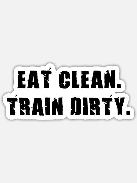 Eat Clean. Train Dirty. - Sticker Größe S (10 x 10 cm) - Mattweiß