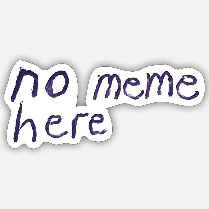 no meme here - Sticker Größe S (10 x 10 cm) - Mattweiß
